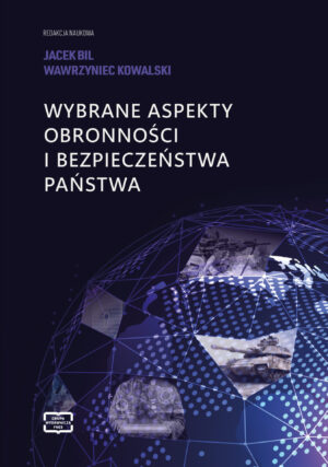 Okładka Wybrane aspekty obronności i bezpieczeństwa państwa, redakcja naukowa Jacek Bil, Wawrzyniec Kowalski